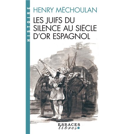 Les Juifs du silence au siècle d'or espagnol (Espaces Libres - Histoire)
