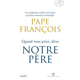 Quand vous priez dites Notre Père