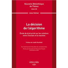La décision de l'algorithme. Volume 235 - Étude de droit privé sur les relations entre l'humain et la machine