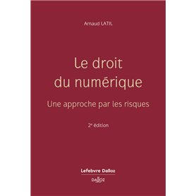 Le droit du numérique. Une approche par les risques. 2e éd. - Une approche par les risques