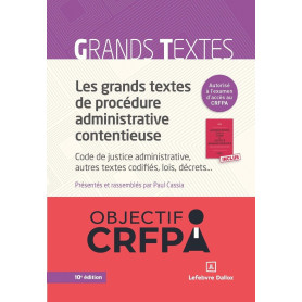Les grands textes de procédure administrative contentieuse. Code de justice administrative..10e éd.
