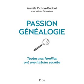 Passion généalogie - Toutes nos familles ont une histoire secrète