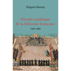 Histoire politique de la Réforme française - 1540-1685