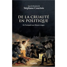 De la cruauté en politique - De l'Antiquité aux Khmers rouges