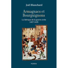 Armagnacs et Bourguignons - La fabrique de la guerre civile (1407-1435)