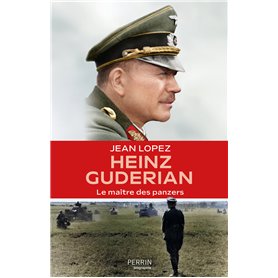 Heinz Guderian - Le maître des panzers