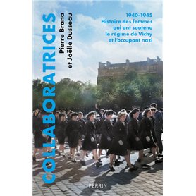 Collaboratrices - 1940-1945 : Histoire des femmes qui ont soutenu le régime de Vichy et l'occupant nazi