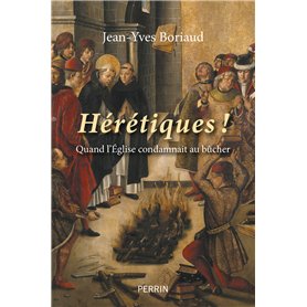 Hérétiques ! - Quand l'église condamnait au bûcher