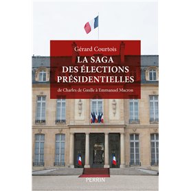 La saga des élections présidentielles - De Charles de Gaulle à Emmanuel Macron