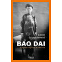 Bao Daï - Le dernier empereur du Viêt-nam
