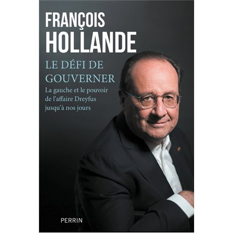 Le défi de gouverner - La Gauche et le pouvoir de l'affaire Dreyfus jusqu'à nos jours