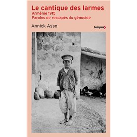 Le Cantique des larmes - Arménie 1915. Paroles de rescapés du génocide
