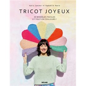 Tricot joyeux - 30 modèles faciles et tout en couleurs !