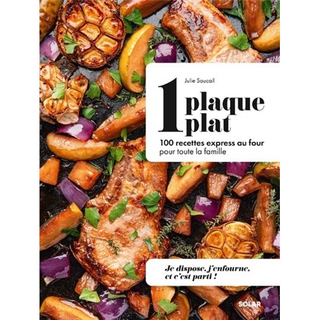 1 plaque = 1 plat - 100 recettes express au four pour toute la famille