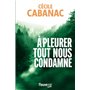 A pleurer tout nous condamne