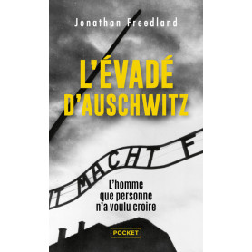 L'évadé d'Auschwitz - L'homme que personne n'a voulu croire