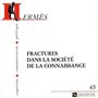 Hermès 45 - Fractures dans la société de la connaissance