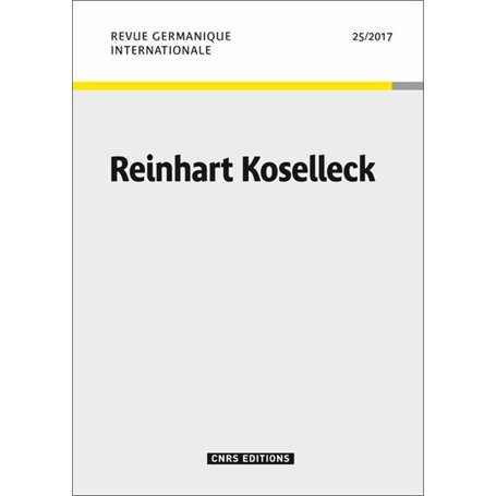 Revue Germanique Internationale - numéro 25 / 2017 Reinhart Koselleck