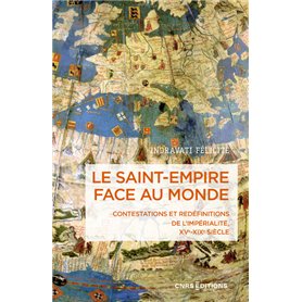 Le Saint-Empire face au monde - Contestations et redéfinitions de l'impérialité XVe-XIXe siècle