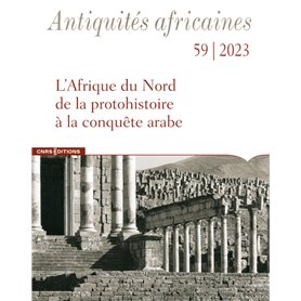 Antiquités africaines 59 - L'Afrique du Nord de la protohistoire à la conquête arabe
