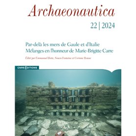 Archaeonautica - N° 22 Par-delà les mers de Gaule et d'Italie - Mélanges en l'honneur de Marie-Brigitte Carre