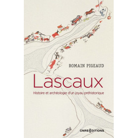 Lascaux - Histoire et archéologie d'un joyau préhistorique