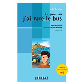 Atelier de lecture - Le jour où j'ai raté le bus - Niv. A2 - Livre + audios téléchargeables