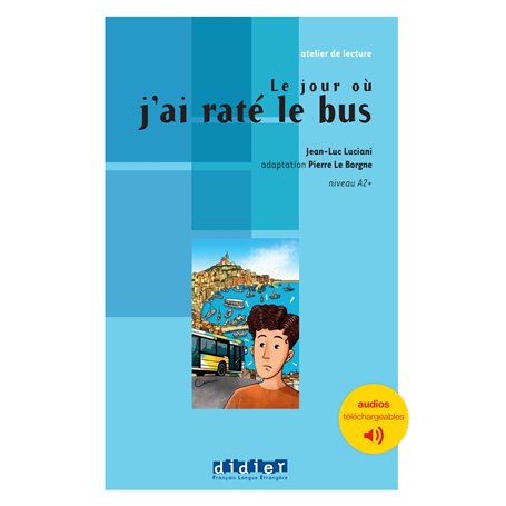 Atelier de lecture - Le jour où j'ai raté le bus - Niv. A2 - Livre + audios téléchargeables
