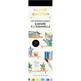 Mon petit quotidien - 40 marque-pages à peindre à l'aquarelle