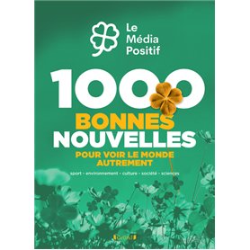 1000 bonnes nouvelles pour voir le monde autrement
