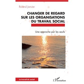 Changer de regard sur les organisations du travail social