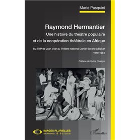 Raymond Hermantier. Une histoire du théâtre populaire et de la coopération théâtrale en Afrique