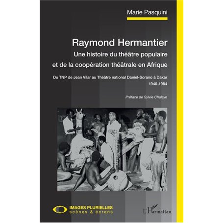 Raymond Hermantier. Une histoire du théâtre populaire et de la coopération théâtrale en Afrique