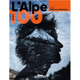 L'Alpe 100 - Alpins : 7000 ans d'histoires