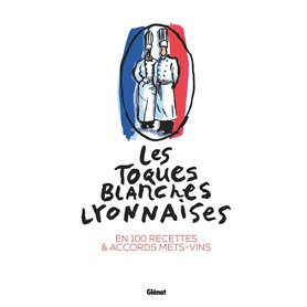 Les Toques blanches lyonnaises en 100 recettes