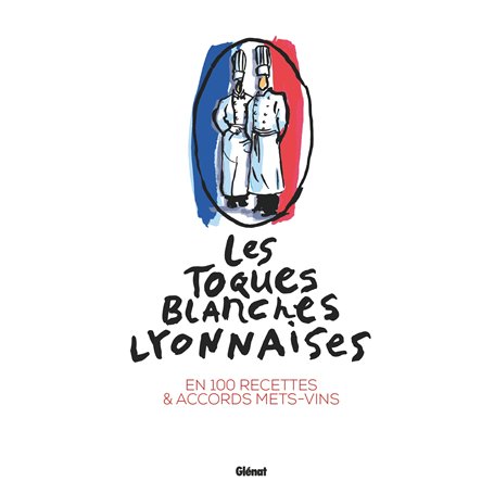 Les Toques blanches lyonnaises en 100 recettes