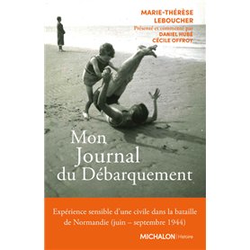 Mon Journal du Débarquement - Expérience sensible d'une civile dans la bataille de Normandie (juin septembre 1944)