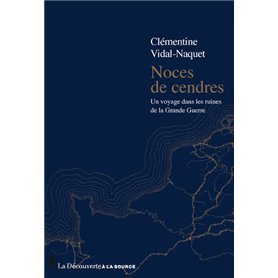 Noces de cendres - Un voyage dans les ruines de la Grande Guerre