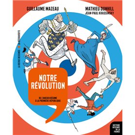 Notre Révolution - De l'Ancien Régime à la Première République