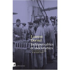 Indispensables et indésirables - Les travailleurs coloniaux de la Grande Guerre