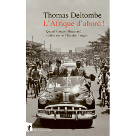 L' Afrique d'abord ! - Quand François Mitterrand voulait sauver l'Empire français
