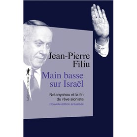 Main basse sur Israël - Netanyahou et la fin du rêve sioniste
