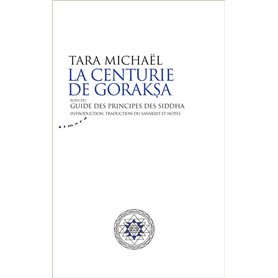 La Centurie de Goraksa suivi du Guide des principes des siddha