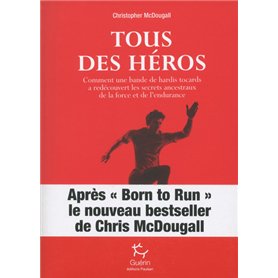 Tous des héros - Comment une bande de hardis tocards a redécouvert les secrets ancestraux de la forc