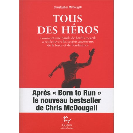Tous des héros - Comment une bande de hardis tocards a redécouvert les secrets ancestraux de la forc