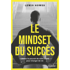 Le Mindset du succès - Libérez le pouvoir de votre esprit pour changer de vie