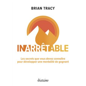 Inarrêtable - Les secrets que vous devez connaître pour développer une mentalité de gagnant