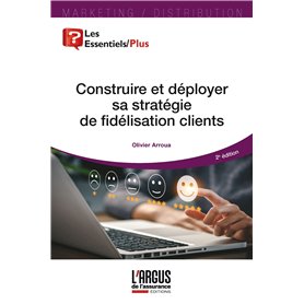 Construire et déployer sa stratégie de fidélisation clients