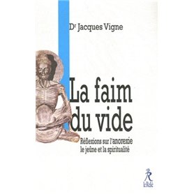 La faim du vide - Réflexion sur l'anorexie le jeûne et la spiritualité