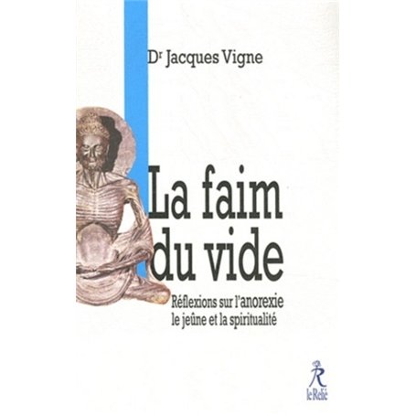 La faim du vide - Réflexion sur l'anorexie le jeûne et la spiritualité
